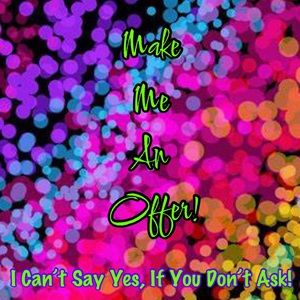 MAKE ME AN OFFER 😉